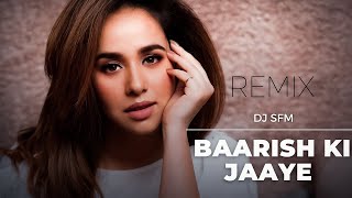 Baarish Ki Jaaye (Remix) - DJ SFM |B praak, Nawazuddin Siddiqui & Sunanda Sharma|