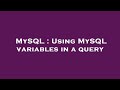 MySQL : Using MySQL variables in a query