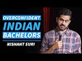Overconfident Indian Bachelors | Stand Up Comedy by Nishant Suri