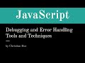 JavaScript - Debugging and Error Handling Tools & Techniques (Lecture)