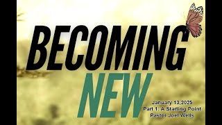 Becoming New - Part 1 Pastor Joel Wells