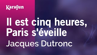 Il est cinq heures, Paris s'éveille - Jacques Dutronc | Karaoke Version | KaraFun