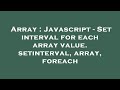 Array : Javascript - Set interval for each array value. setinterval, array, foreach