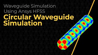 Circular Waveguide Simulation Using Ansys HFSS — Lesson 6