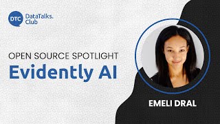 Open-Source Spotlight - Evidently AI - Emeli Dral