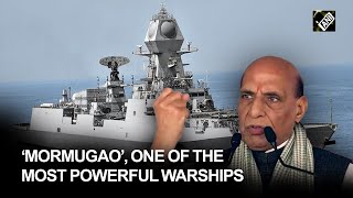 “Mormugao, one of the most powerful warships…” Rajnath Singh on Made in India destroyer