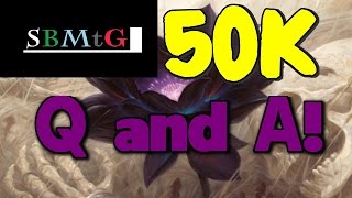 Mtg: The 50k Q and A!