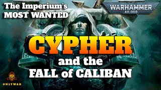 The Imperium's Most Wanted -  CYPHER and the Fall of Caliban - Warhammer 40k Lore