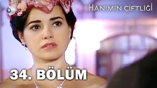 Hanımın Çiftliği 34. Bölüm - FULL BÖLÜM