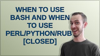 When to use Bash and when to use Perl/Python/Ruby? closed