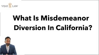 What Is Misdemeanor Diversion In California?