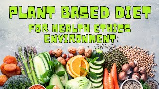 What is Plant Based Diet || Nutrition Facts || Health Ethics and Environment