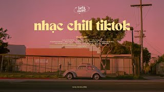 Nhạc Chill Tiktok - Tổng Hợp Những Bài Hát Hot Tiktok 