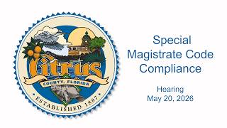 Special Magistrate Code Compliance - May 20, 2026