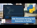 XML Document Parsing And Extraction In Python | Python Project