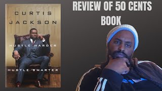 Hustle Harder, Hustle Smarter  By 50 CENT / BOOK REVIEW & Why You Should Read it!