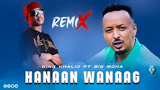 BIG MOHA FT KING KHALID - HANAAN WANAAG - REMIX ||  MUSIC AUDIO ||