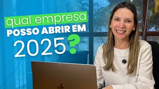 QUAL EMPRESA POSSO ABRIR EM 2025?