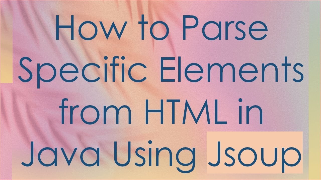 How To Parse Specific Elements From Html In Java Using Jsoup Youtube