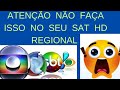 Migração Não Faça  Isso no Seu Sat HD  Regional.