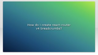How do I create react-router v4 breadcrumbs?