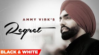 Regret (Official B&W Video) | Ammy Virk | Gold Boy | Simar Doraha | Latest Punjabi Songs 2021