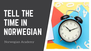 Norwegian lesson for beginners: how to tell the time in Norwegian