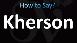 How to Pronounce Kherson (Ukrainian \u0026 English)