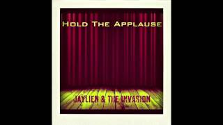 Jaylien \u0026 The Invasion - Hold The Applause - Work For Me