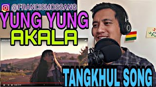 Yung Yung - AKALA (Tangkhul Song) [Northeast Reaction]