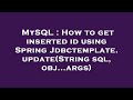 MySQL : How to get inserted id using Spring Jdbctemplate.update(String sql, obj...args)