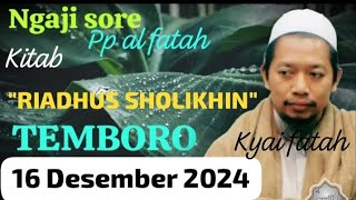 16 Desember 2024 ngaji sore kitab Riadhus sholikhin pon pes Al fatah temboro Magetan