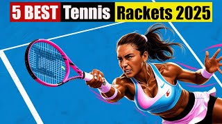 Top 5 Best Tennis Rackets 2025