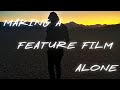 Why I do feature films alone