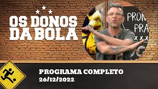OS DONOS DA BOLA - 26/12/2022 - PROGRAMA COMPLETO