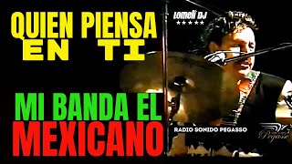 QUIEN PIENSA EN TI - Mi Banda El Mexicano - Voz German Roman - En Vivo -