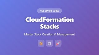 CloudFormation Stacks: Deploy & Manage AWS Resources | AWS DevOps Tutorial