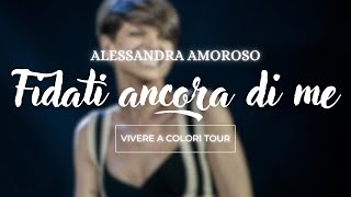 Alessandra Amoroso - Fidati ancora di me - Live Forum di Assago - Vivere a Colori Tour (2016)