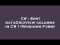 C# : Sort dataGridView columns in C# ? (Windows Form)