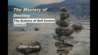 #audiobook James Allen. The Mastery of Destiny. The Science of Self Control