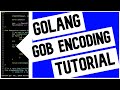 Go (Golang) GOB Encoding Tutorial