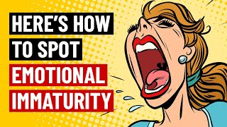 How To Spot Emotional Immaturity