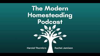 Developing Closed Loop Systems For Greater Self Sufficiency - Modern Homesteading Podcast 163
