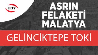 ASRIN FELAKETİ (MALATYA) GELİNCİKTEPE TOKİ