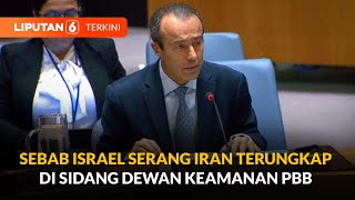 Dibahas Dewan Keamanan PBB, Penyebab Israel Serang Iran Terungkap | Liputan 6