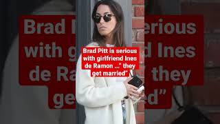 Brad Pitt is serious with girlfriend Ines de Ramon …” they get married” #shortsvideo  #shortviral