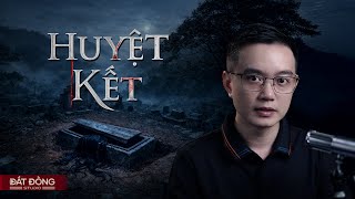 HUYỆT KẾT - Truyện ma Nguyễn Huy kể