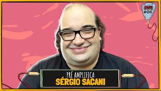 SÉRGIO SACANI (@CienciaSemFim) - PRÉ-AMPLIFICA #006