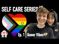 Queer Vibes EP1 | SELF CARE SERIES #lgbtq #queer #selfcare