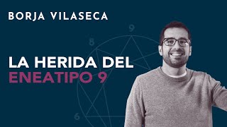 La herida del Eneatipo 9 | Borja Vilaseca